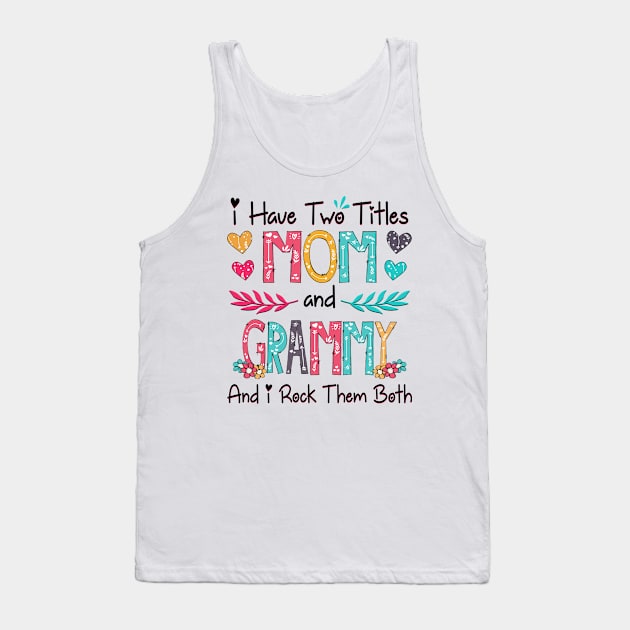 I Have Two Titles Mom And Grammy And I Rock Them Both Wildflower Happy Mother's Day Tank Top by KIMIKA